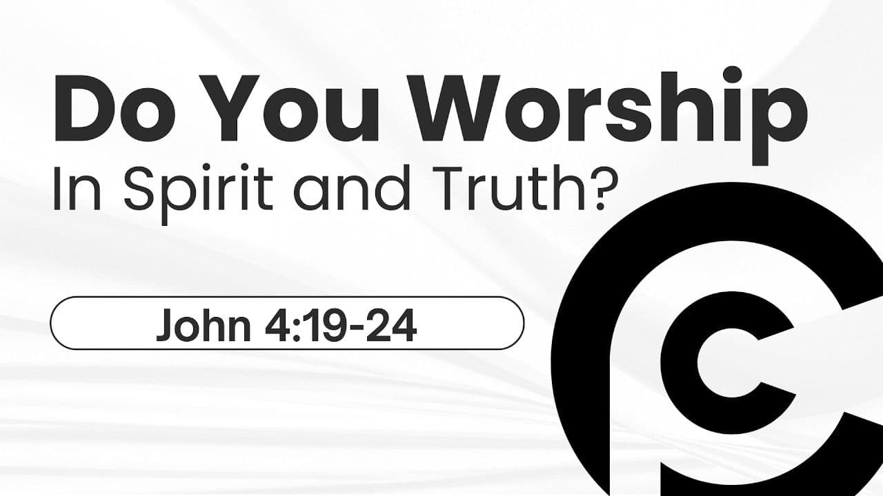 Do You Worship In Spirit and Truth?