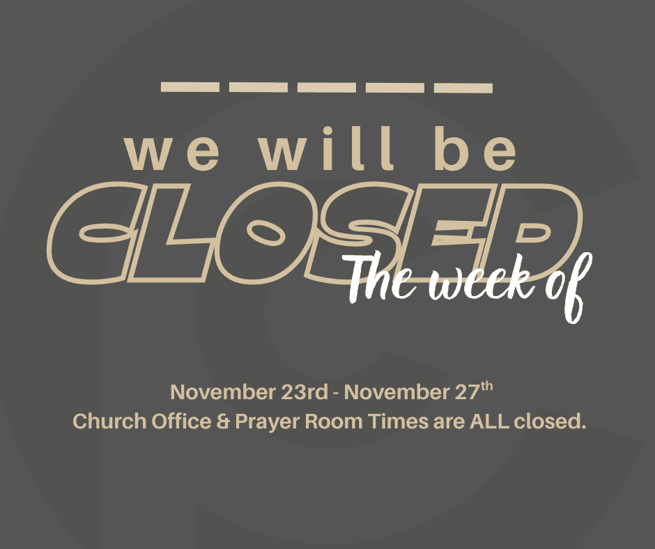 The Office and The Prayer Room Closure 11/23 - 11/27